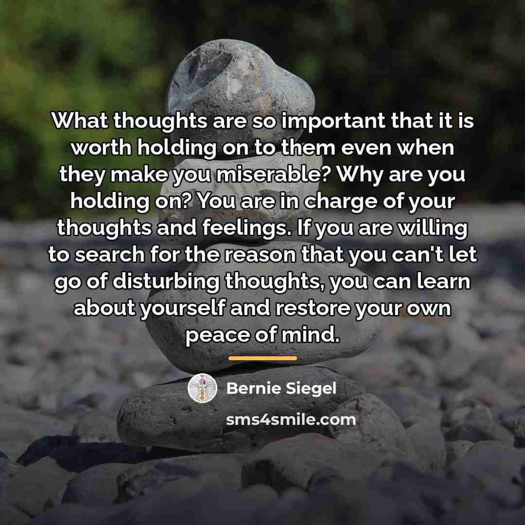 “What thoughts are so important that it is worth holding…” quote by Bernie Siegel