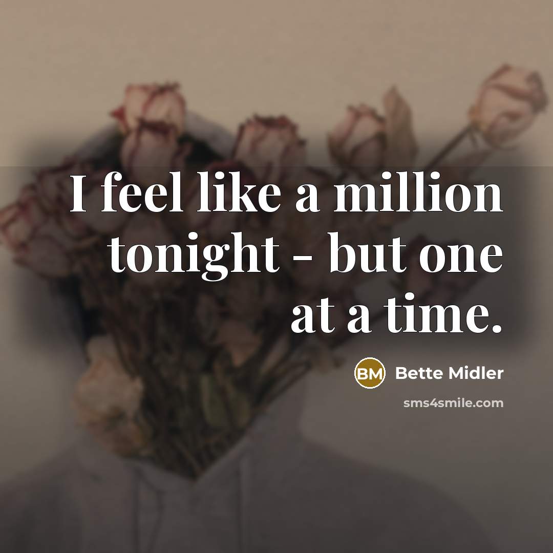 “I feel like a million tonight - but one at…” quote by Bette Midler