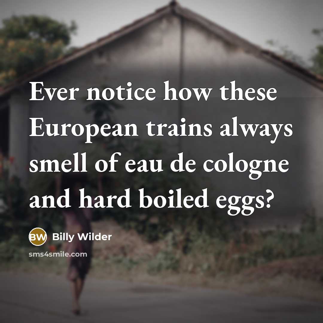 “Ever notice how these European trains always smell of eau…” quote by Billy Wilder