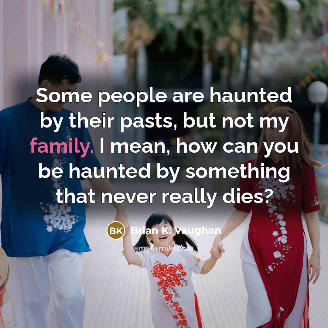 “Some people are haunted by their pasts, but not my…” quote by Brian K. Vaughan