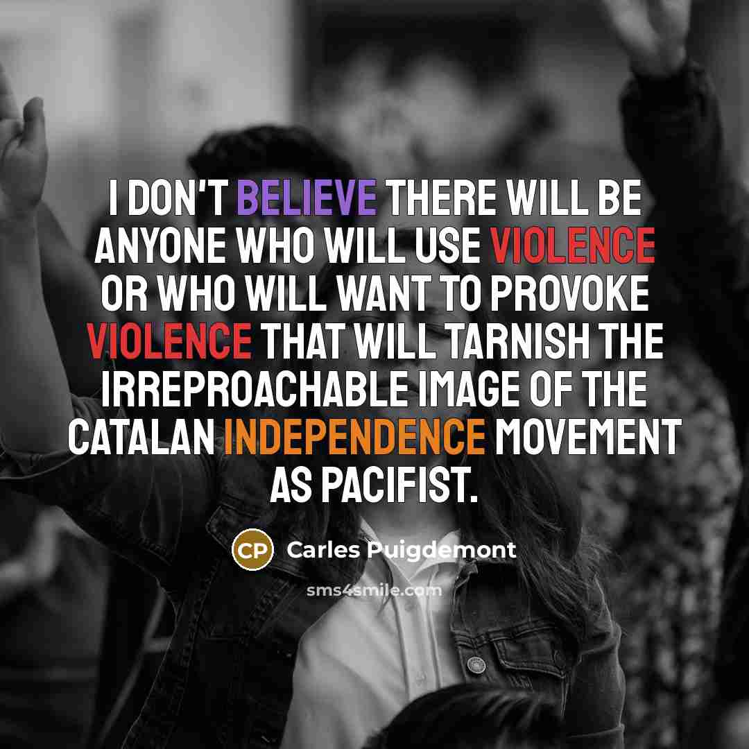 “I don't believe there will be anyone who will use…” quote by Carles Puigdemont