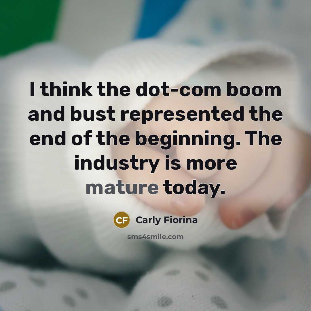 “I think the dot-com boom and bust represented the end…” quote by Carly Fiorina