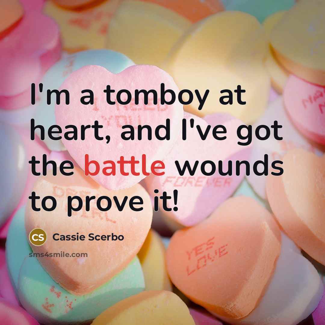 “I'm a tomboy at heart, and I've got the battle…” quote by Cassie Scerbo