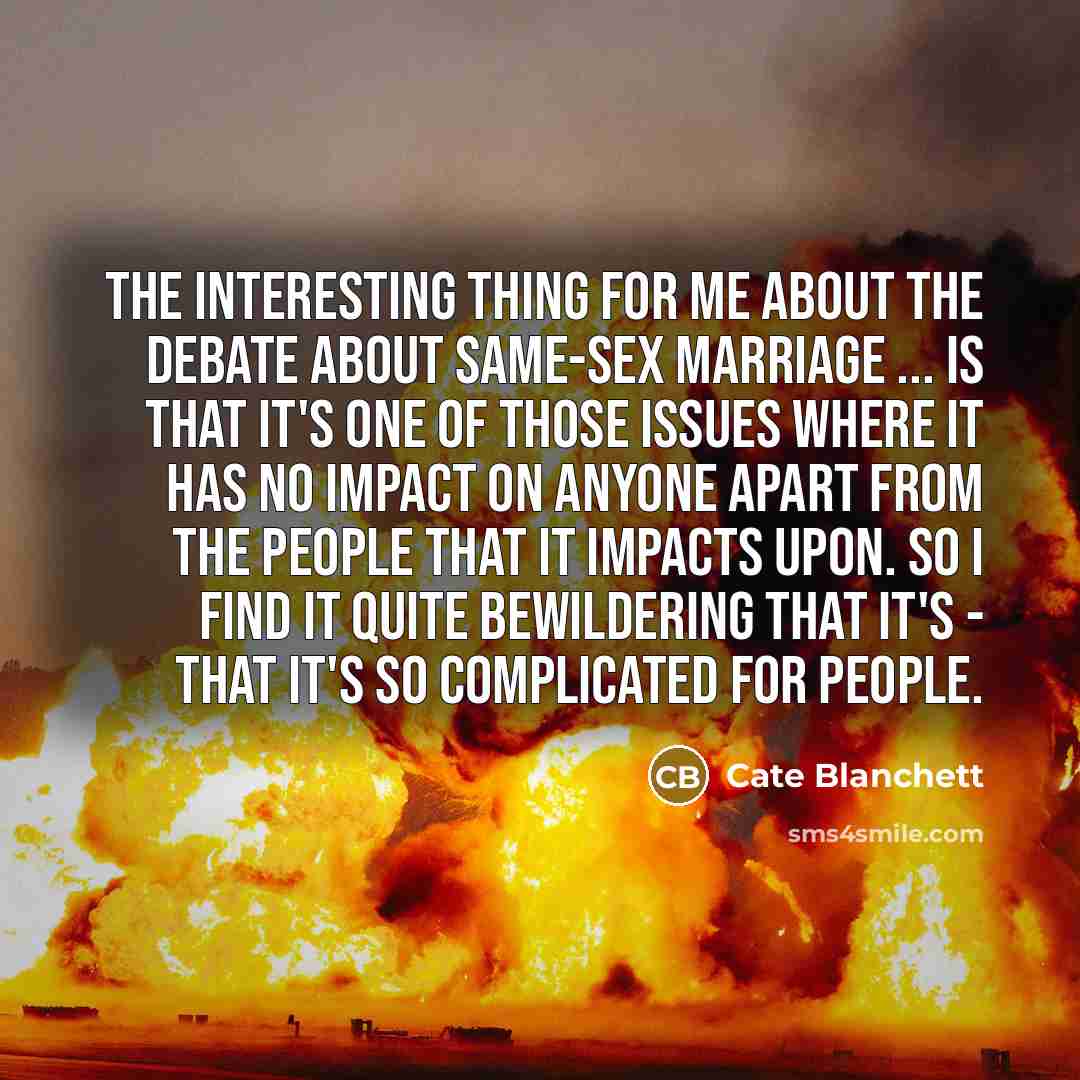 “The interesting thing for me about the debate about same-sex…” quote by Cate Blanchett