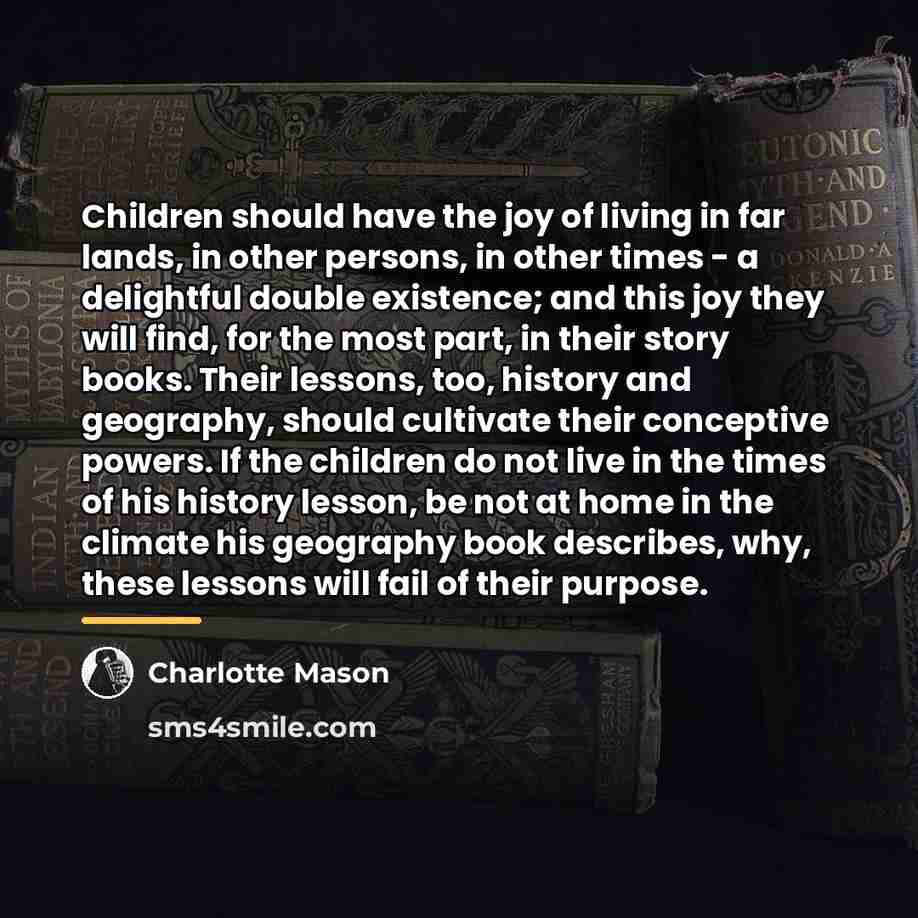 “Children should have the joy of living in far lands,…” quote by Charlotte Mason
