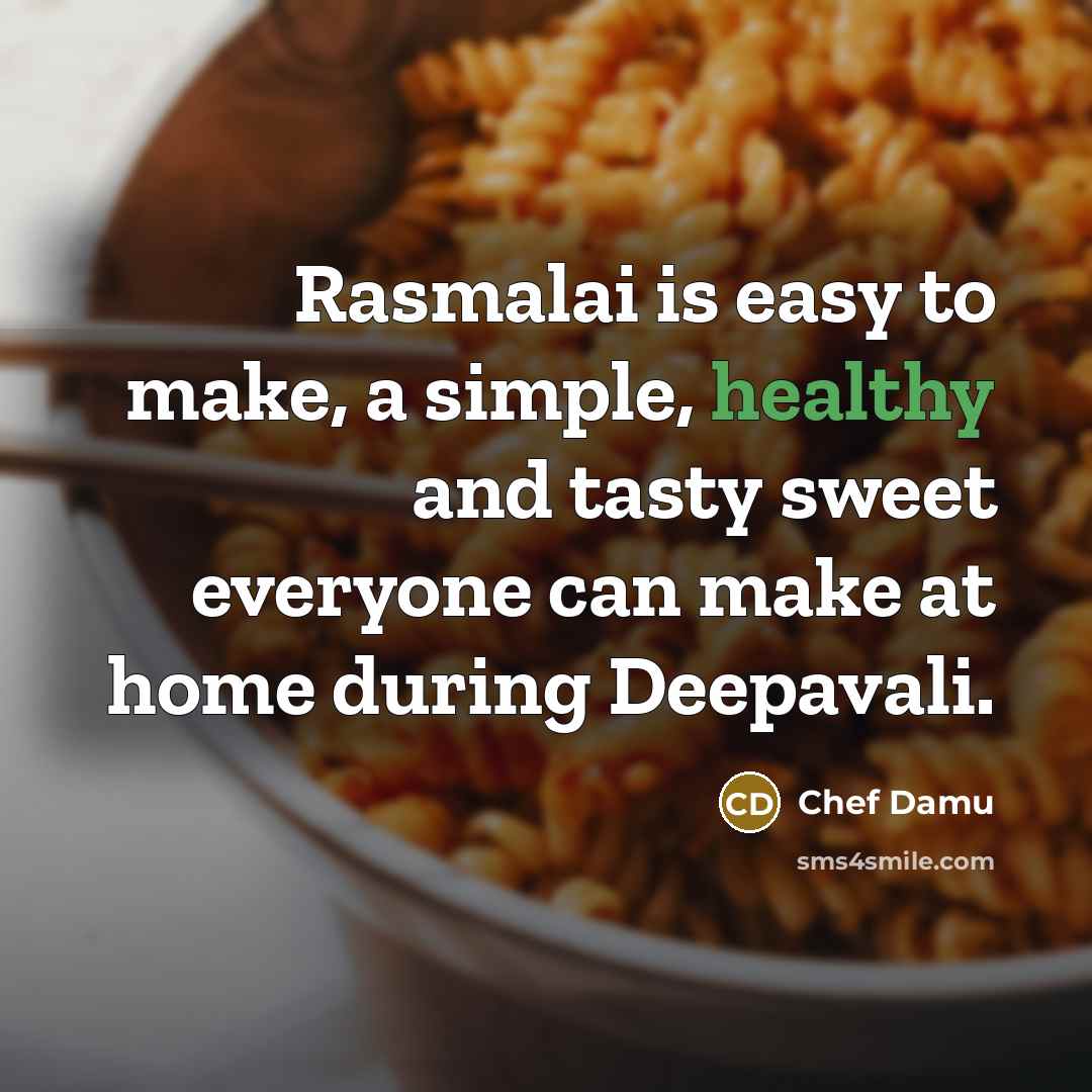 “Rasmalai is easy to make, a simple, healthy and tasty…” quote by Chef Damu