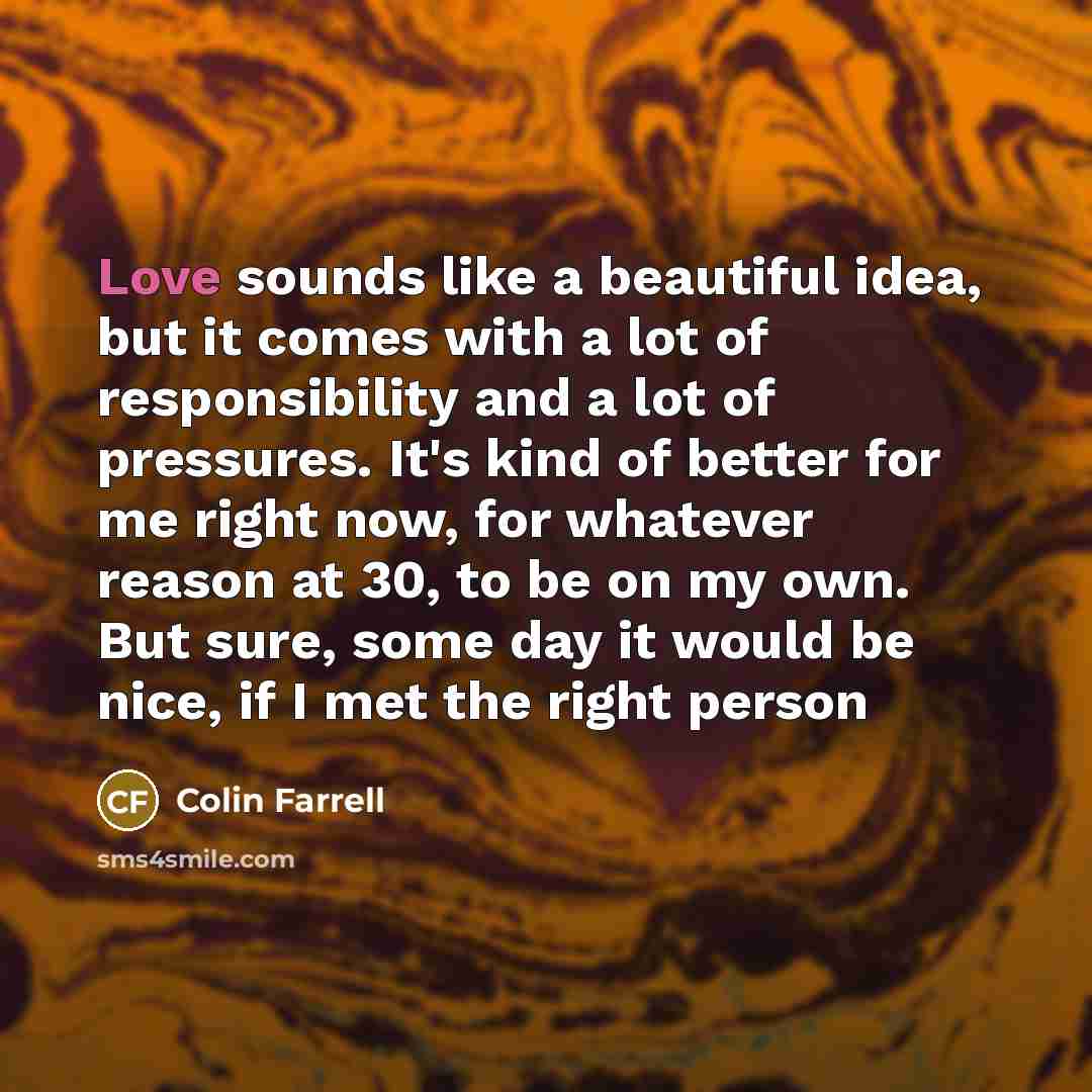 “Love sounds like a beautiful idea, but it comes with…” quote by Colin Farrell