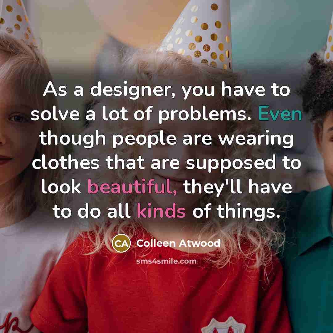 “As a designer, you have to solve a lot of…” quote by Colleen Atwood