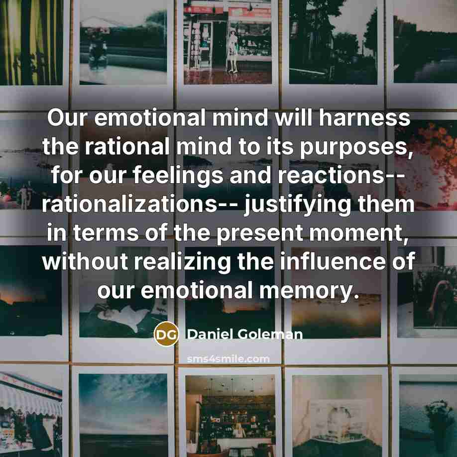 “Our emotional mind will harness the rational mind to its…” quote by Daniel Goleman