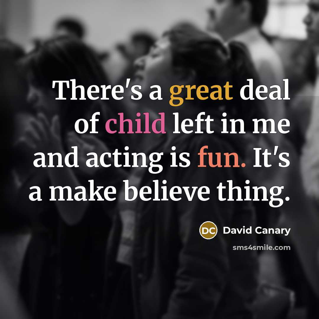“There's a great deal of child left in me and…” quote by David Canary