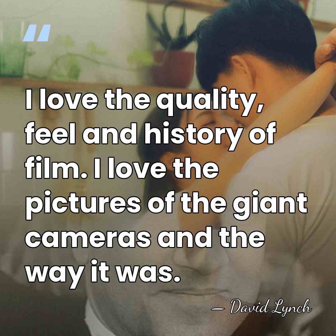 I love the quality, feel and history of film. I love the&hellip; - David Lynch