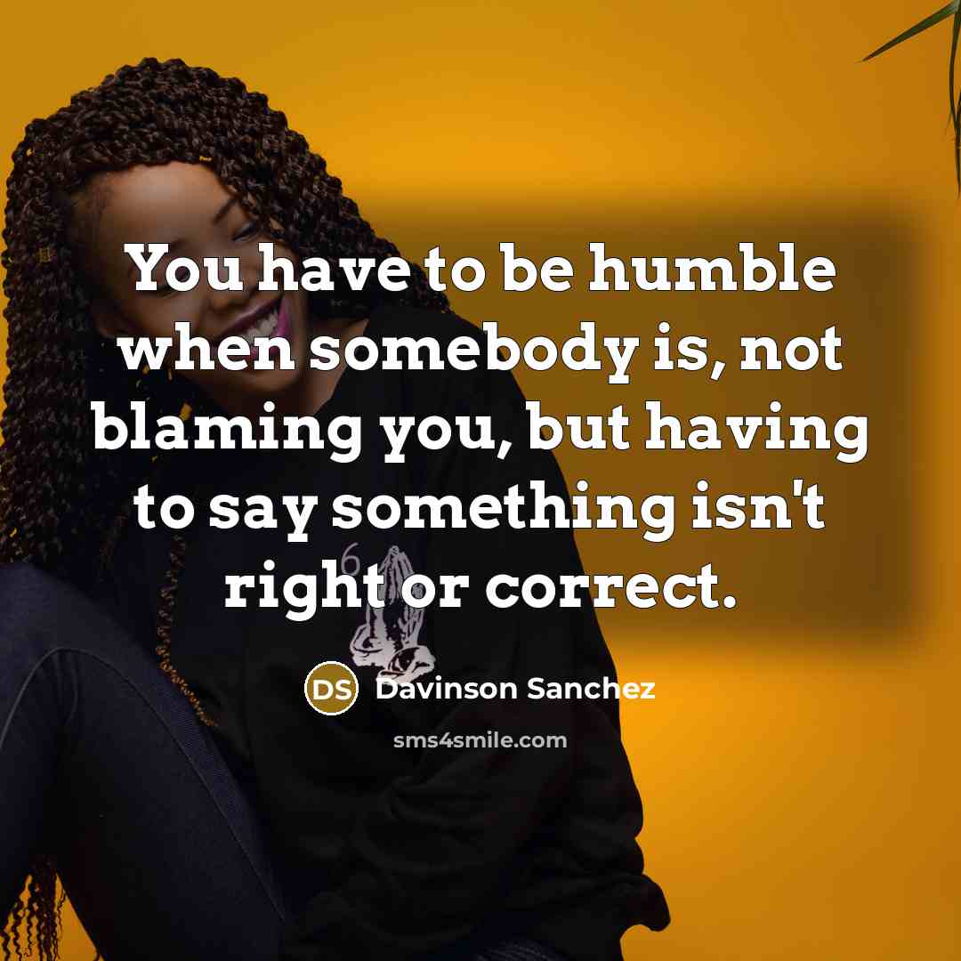 “You have to be humble when somebody is, not blaming…” quote by Davinson Sanchez
