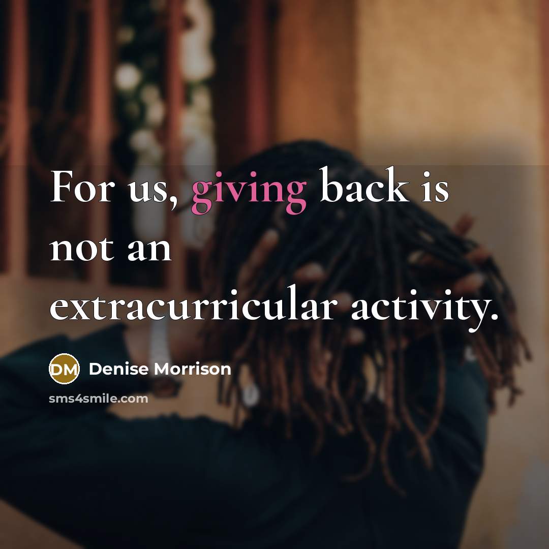 “For us, giving back is not an extracurricular activity.…” quote by Denise Morrison