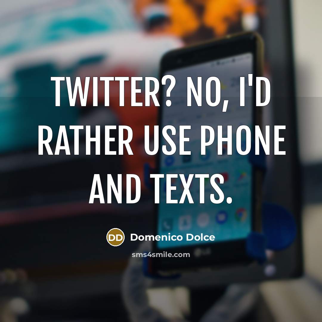 “Twitter? No, I'd rather use phone and texts.…” quote by Domenico Dolce