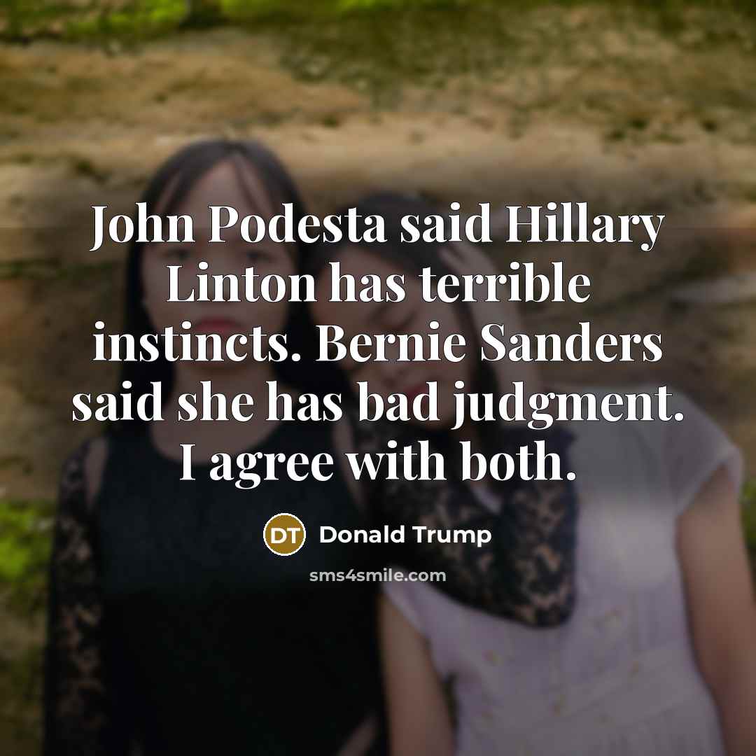 “John Podesta said Hillary Linton has terrible instincts. Bernie Sanders…” quote by Donald Trump