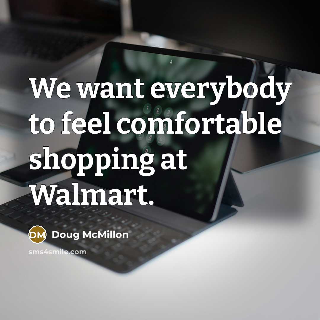 “We want everybody to feel comfortable shopping at Walmart.…” quote by Doug McMillon