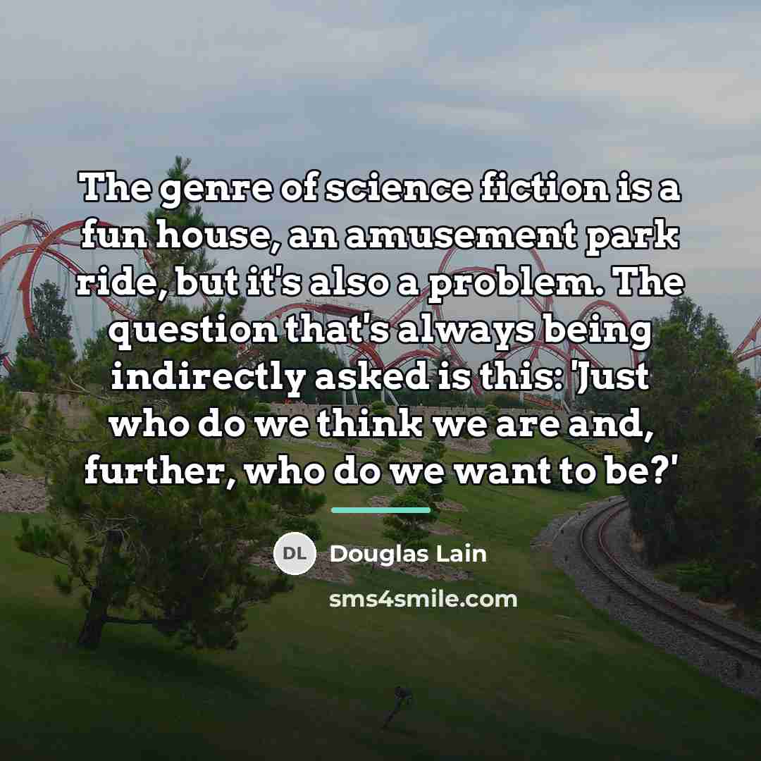 “The genre of science fiction is a fun house, an…” quote by Douglas Lain