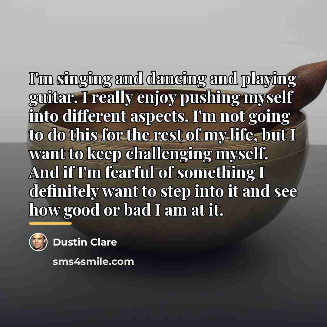 “I'm singing and dancing and playing guitar. I really enjoy…” quote by Dustin Clare