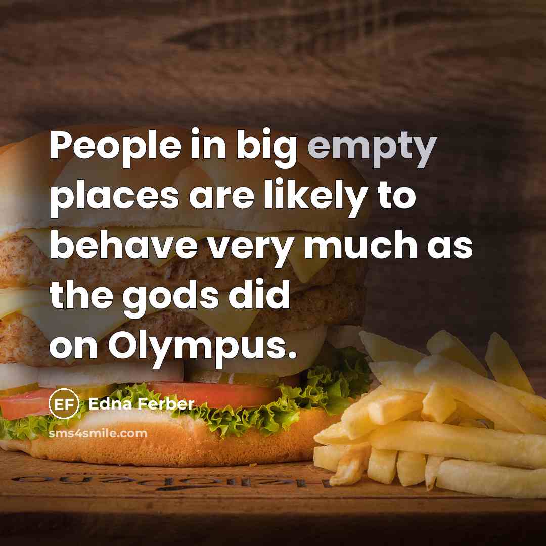 “People in big empty places are likely to behave very…” quote by Edna Ferber