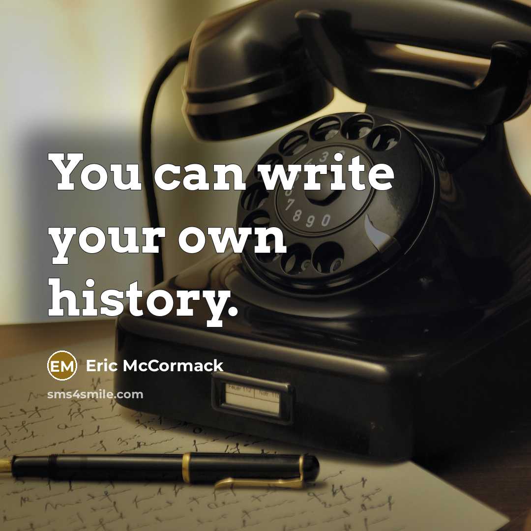 “You can write your own history.…” quote by Eric McCormack