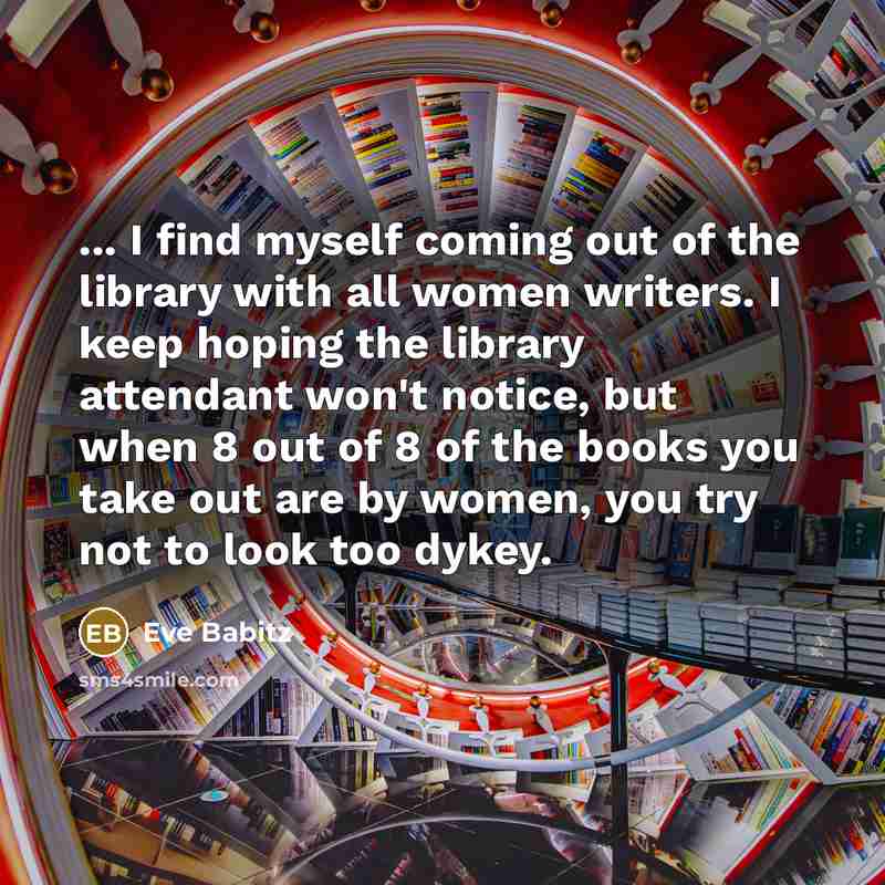 “... I find myself coming out of the library with…” quote by Eve Babitz