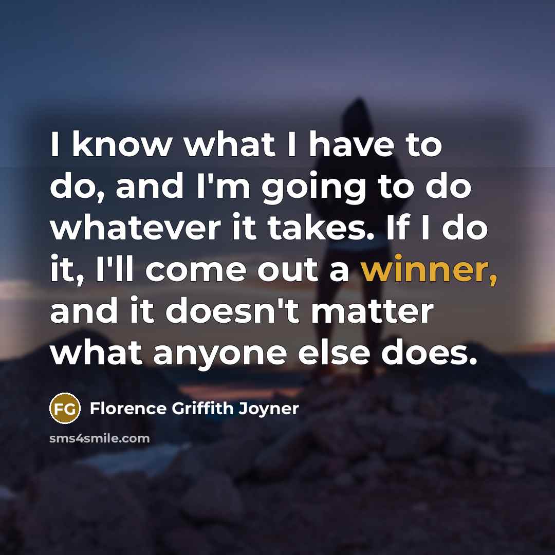 “I know what I have to do, and I'm going…” quote by Florence Griffith Joyner