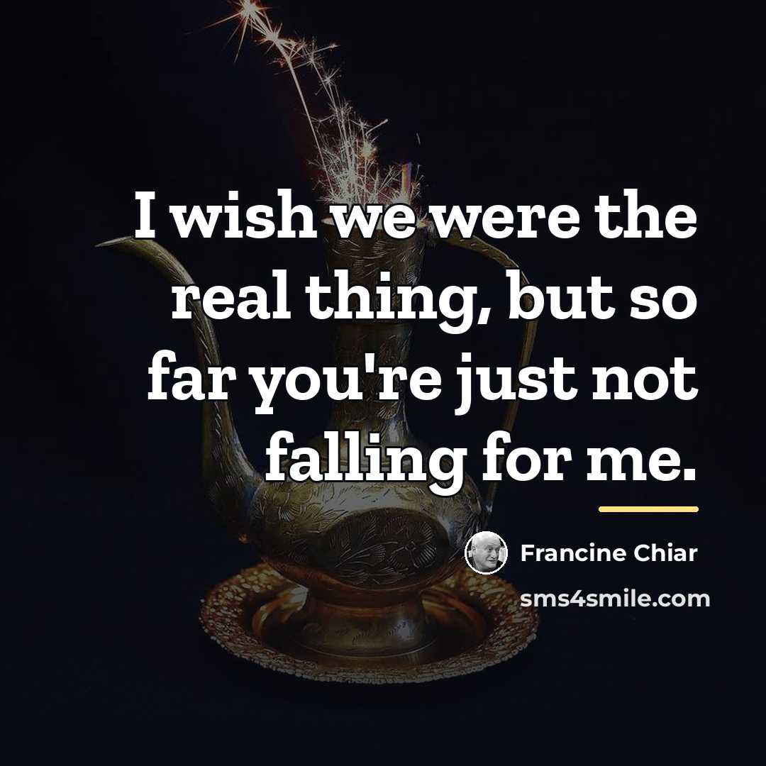 “I wish we were the real thing, but so far…” quote by Francine Chiar