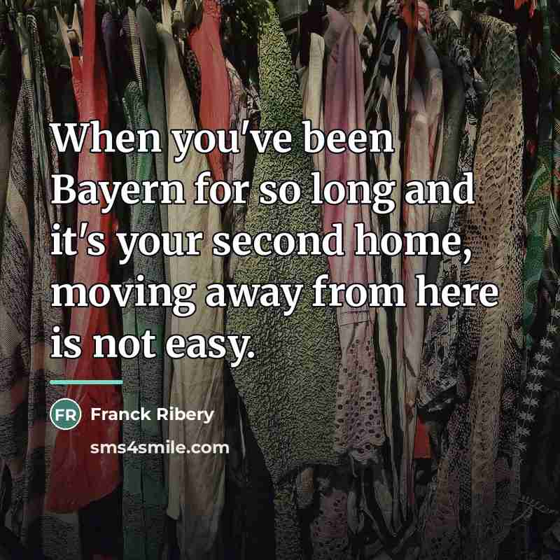 “When you've been Bayern for so long and it's your…” quote by Franck Ribery