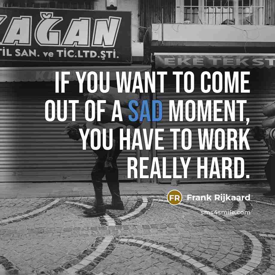 “If you want to come out of a sad moment,…” quote by Frank Rijkaard