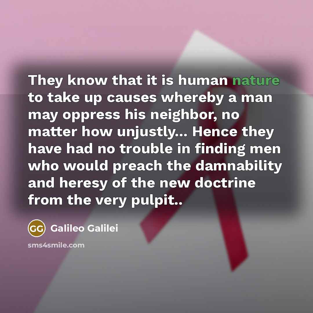 “They know that it is human nature to take up…” quote by Galileo Galilei