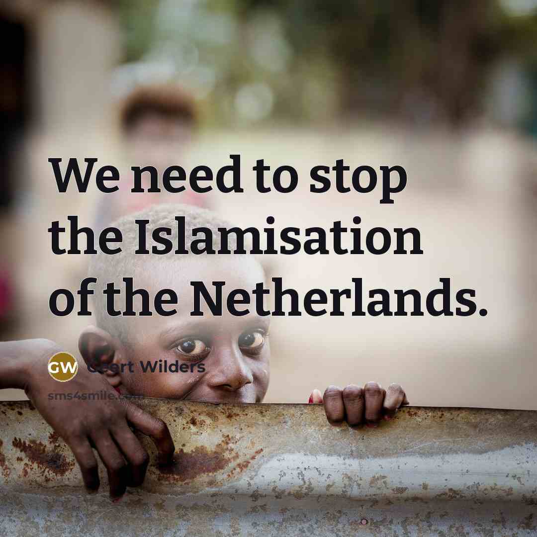 “We need to stop the Islamisation of the Netherlands.…” quote by Geert Wilders