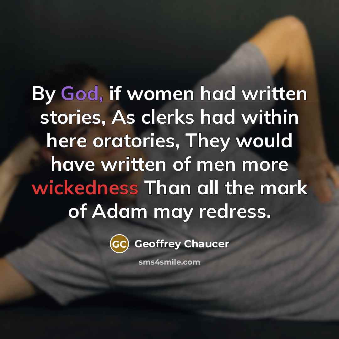“By God, if women had written stories, As clerks had…” quote by Geoffrey Chaucer