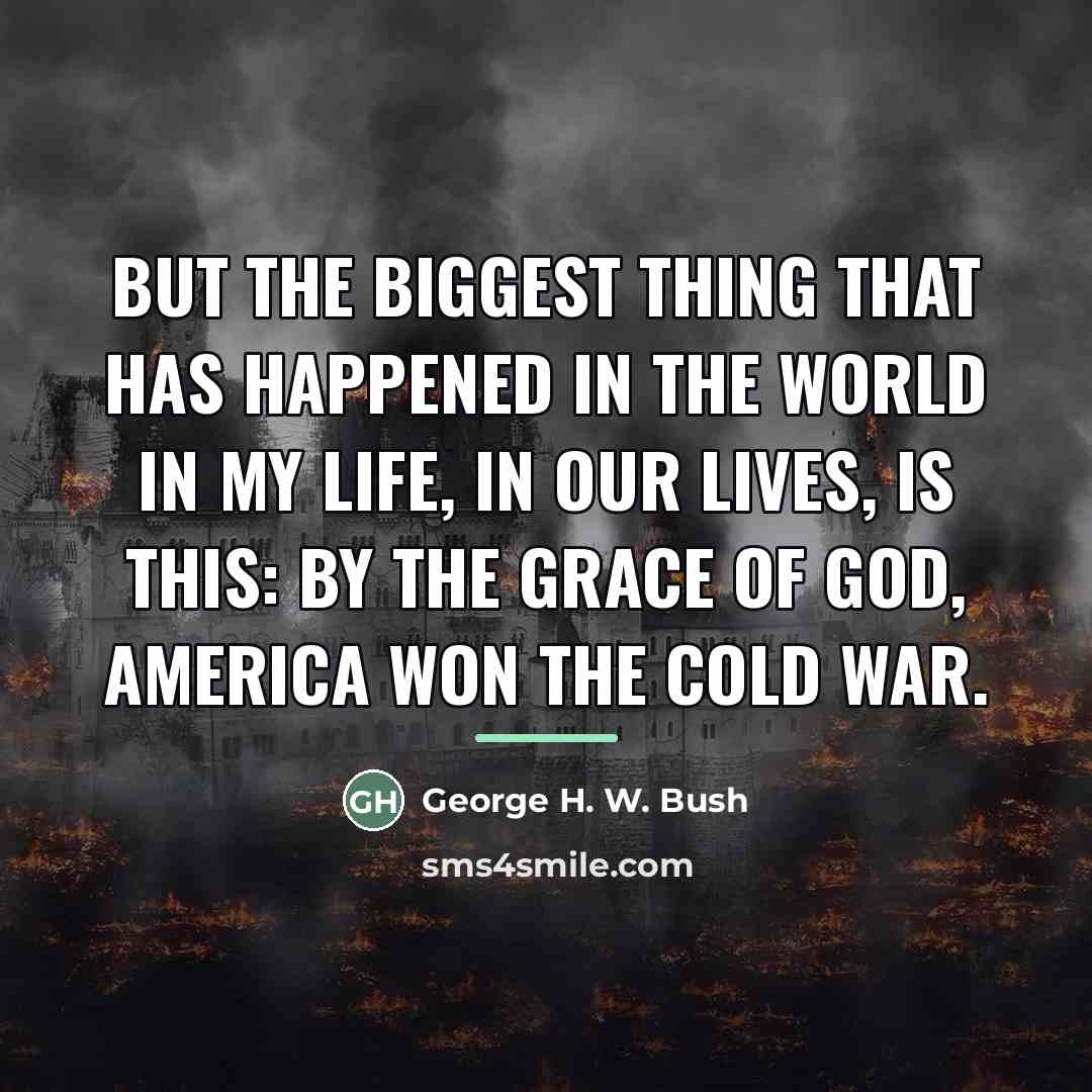“But the biggest thing that has happened in the world…” quote by George H. W. Bush