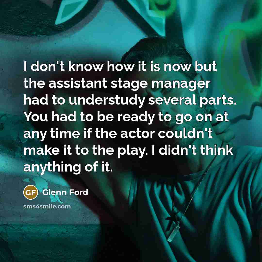 “I don't know how it is now but the assistant…” quote by Glenn Ford