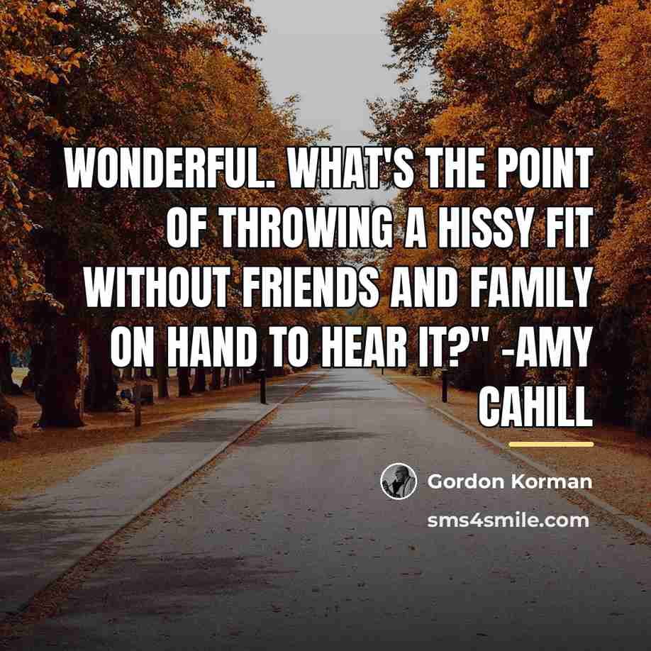 “Wonderful. What's the point of throwing a hissy fit without…” quote by Gordon Korman