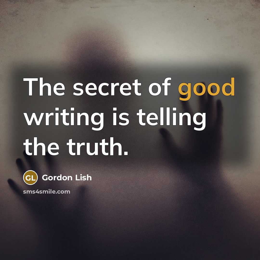 “The secret of good writing is telling the truth.…” quote by Gordon Lish