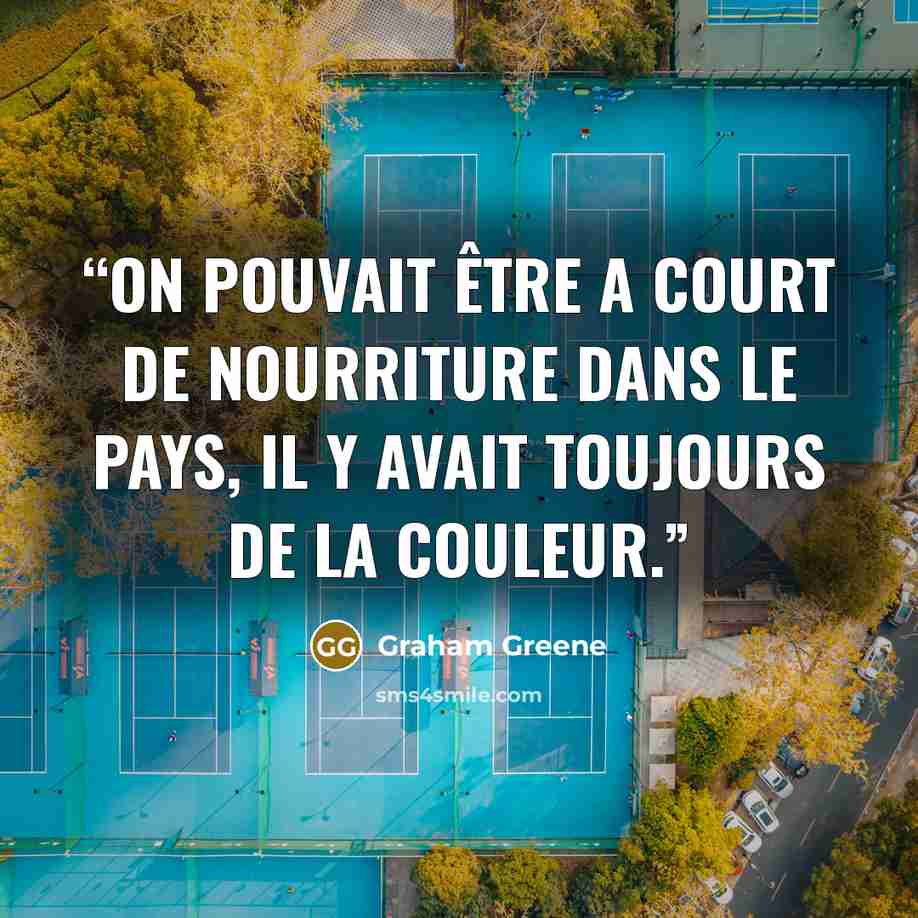 “On pouvait être a court de nourriture dans le pays, il y avait toujours de la couleur.” quote by Graham Greene