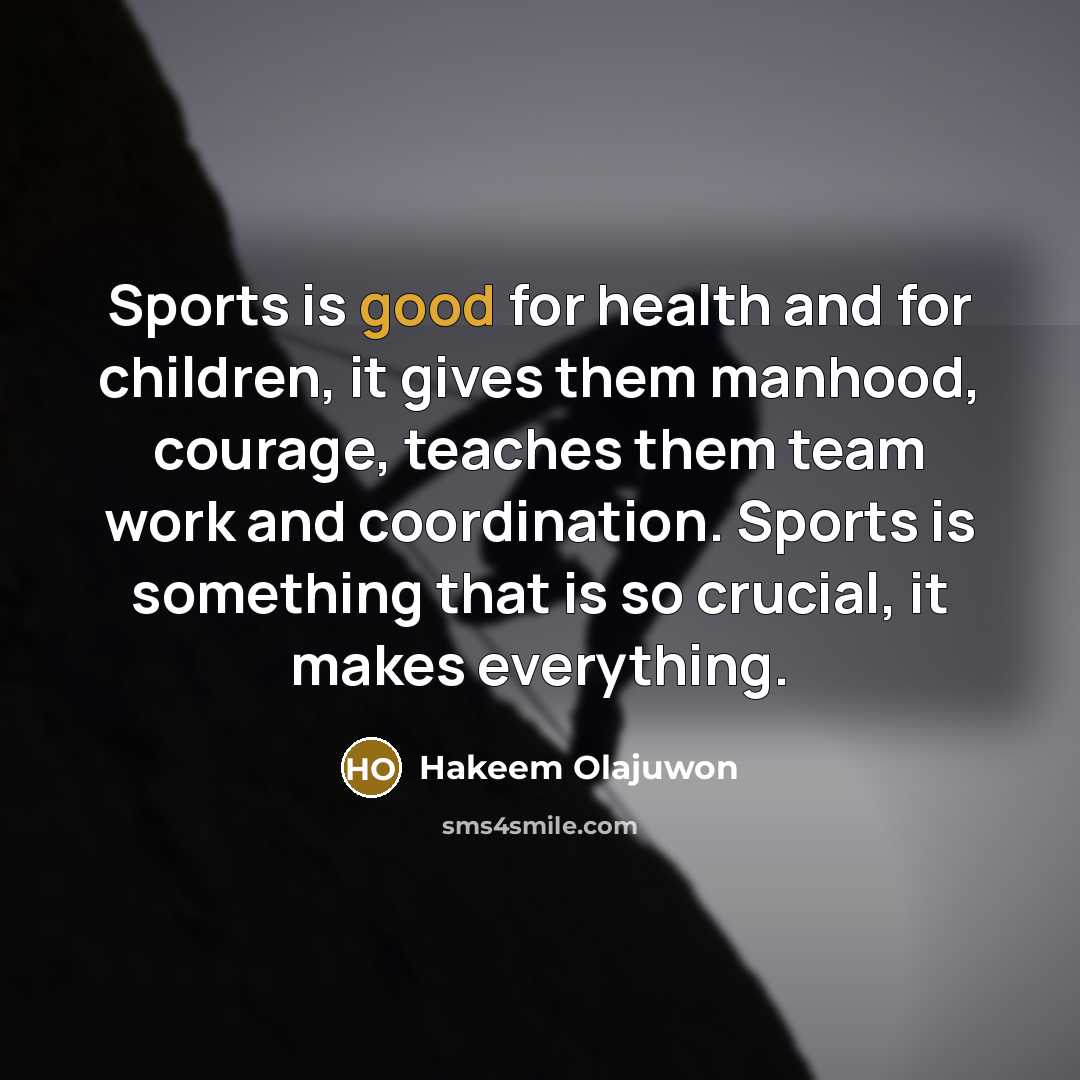 “Sports is good for health and for children, it gives…” quote by Hakeem Olajuwon