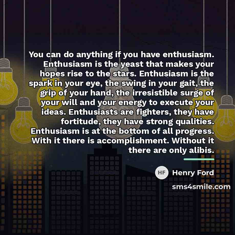 “You can do anything if you have enthusiasm. Enthusiasm is…” quote by Henry Ford