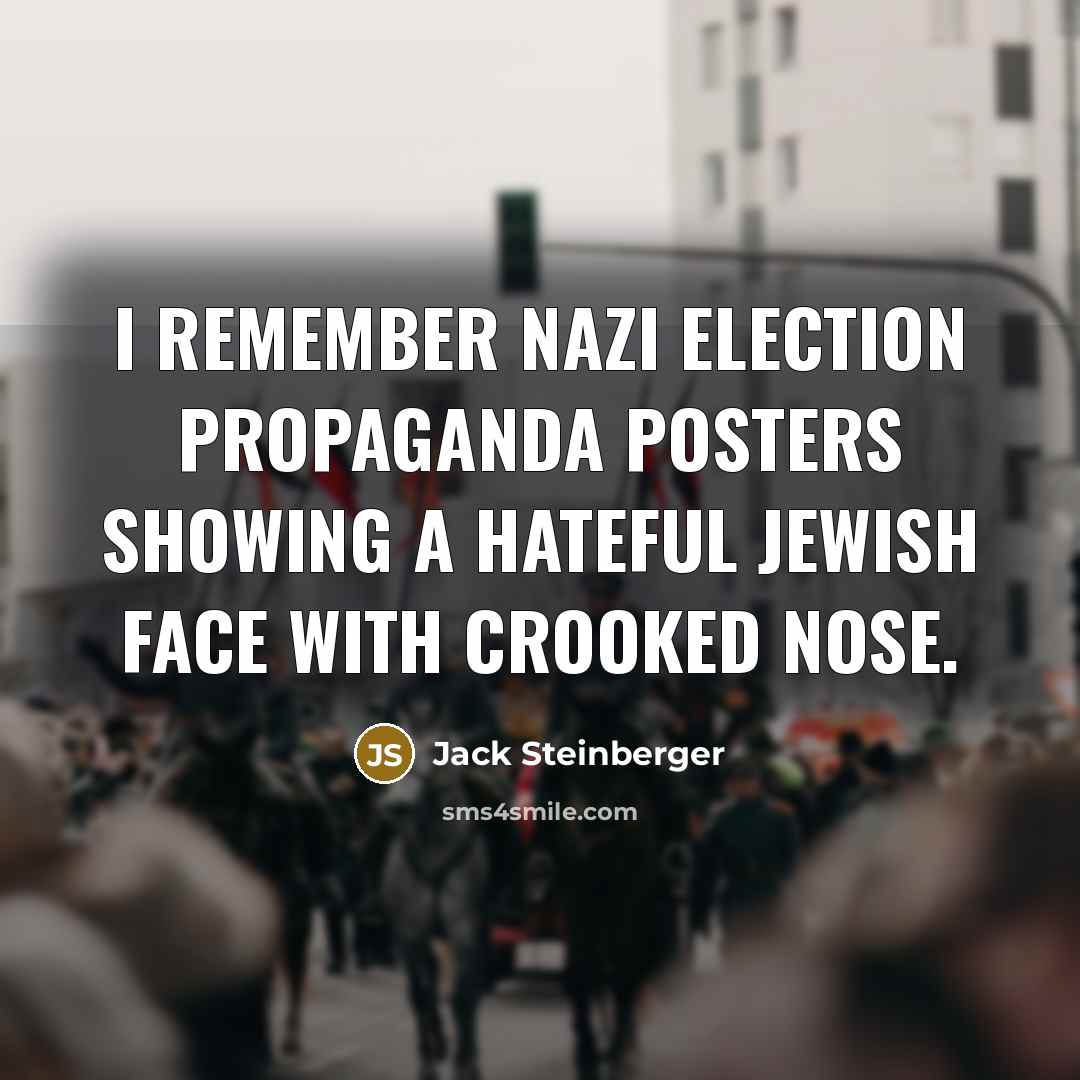 “I remember Nazi election propaganda posters showing a hateful Jewish…” quote by Jack Steinberger