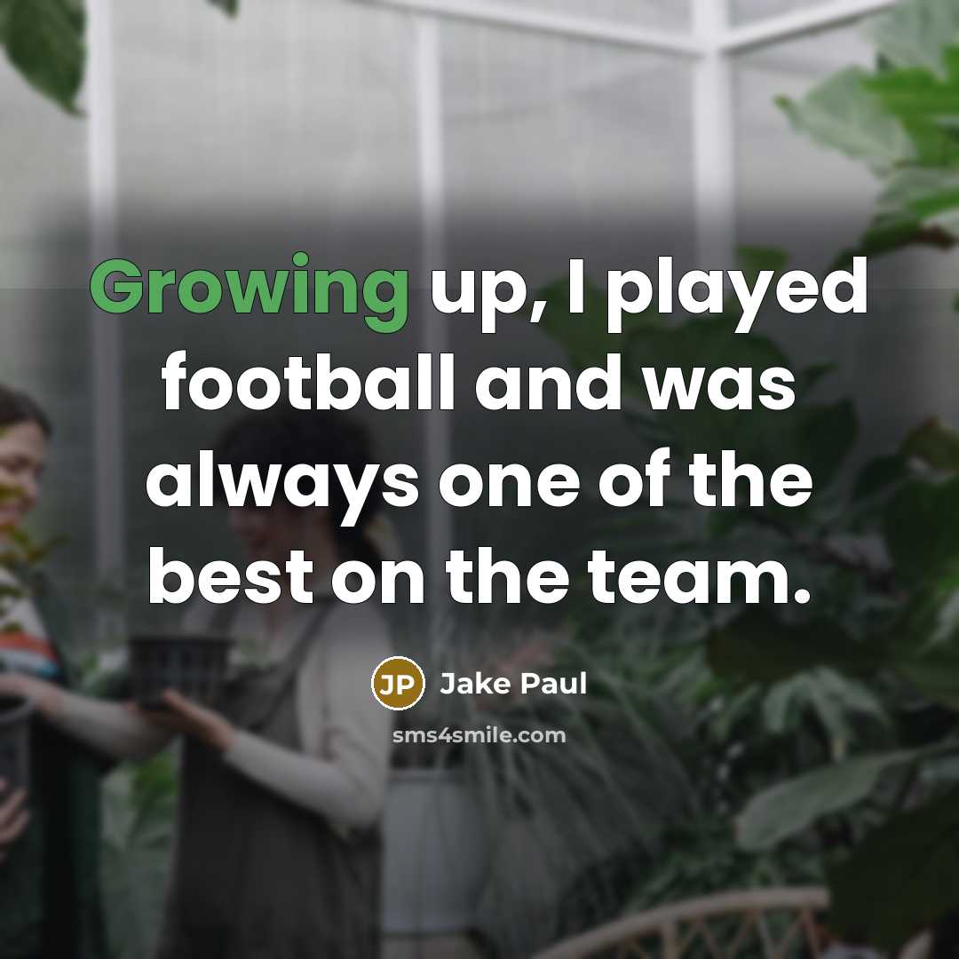 “Growing up, I played football and was always one of…” quote by Jake Paul