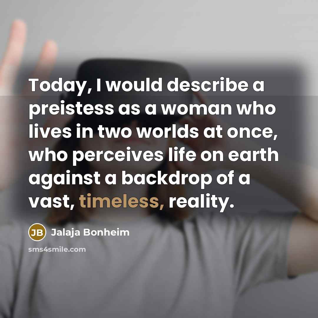 “Today, I would describe a preistess as a woman who…” quote by Jalaja Bonheim