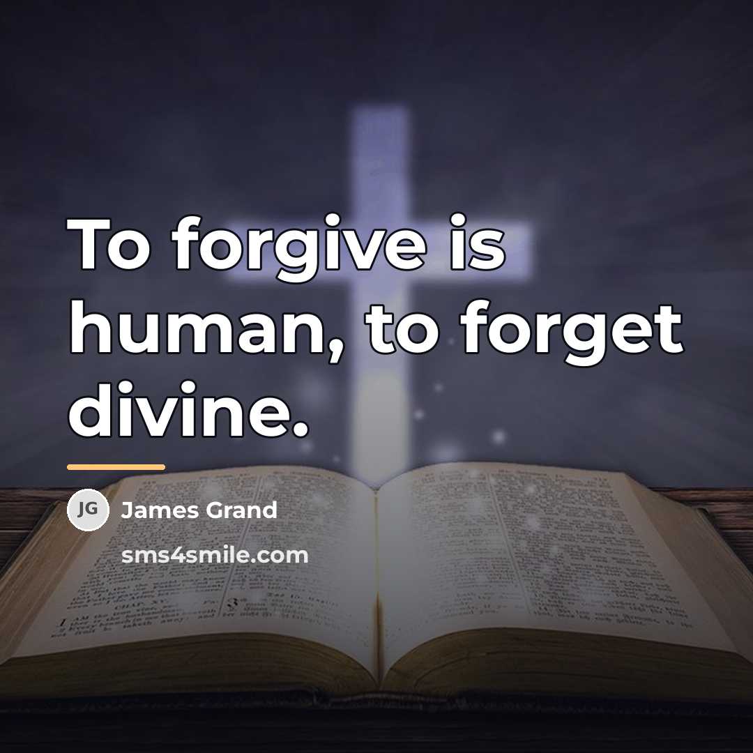 “To forgive is human, to forget divine.…” quote by James Grand