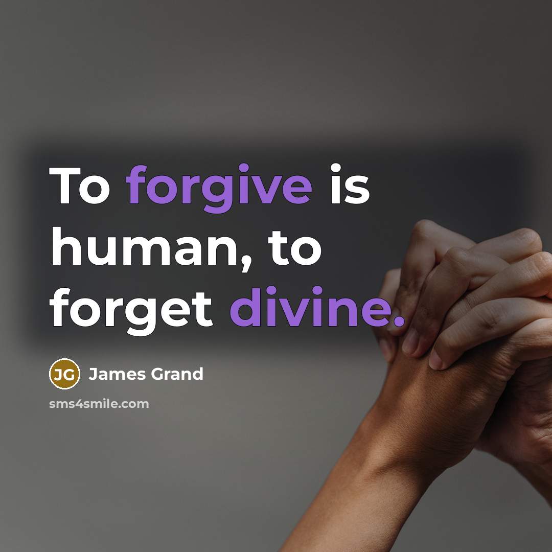 “To forgive is human, to forget divine.” quote by James Grand