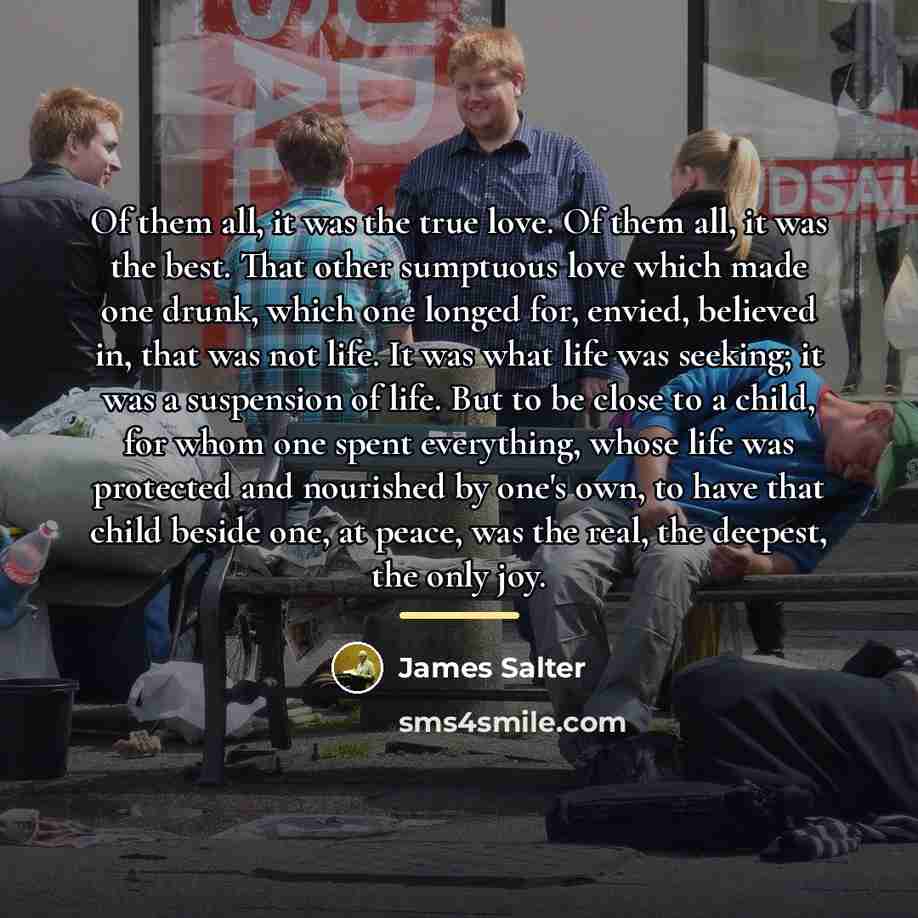 “Of them all, it was the true love. Of them…” quote by James Salter