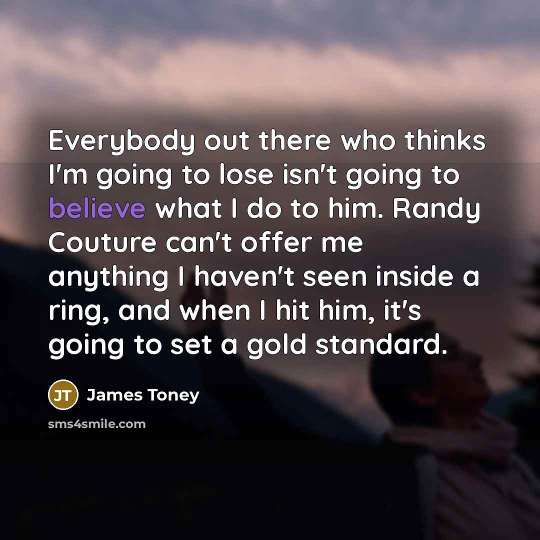 “Everybody out there who thinks I'm going to lose isn't…” quote by James Toney