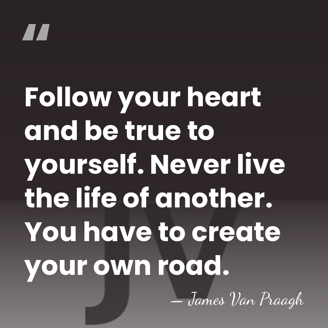 Follow your heart and be true to yourself. Never live the life&hellip; - James Van Praagh