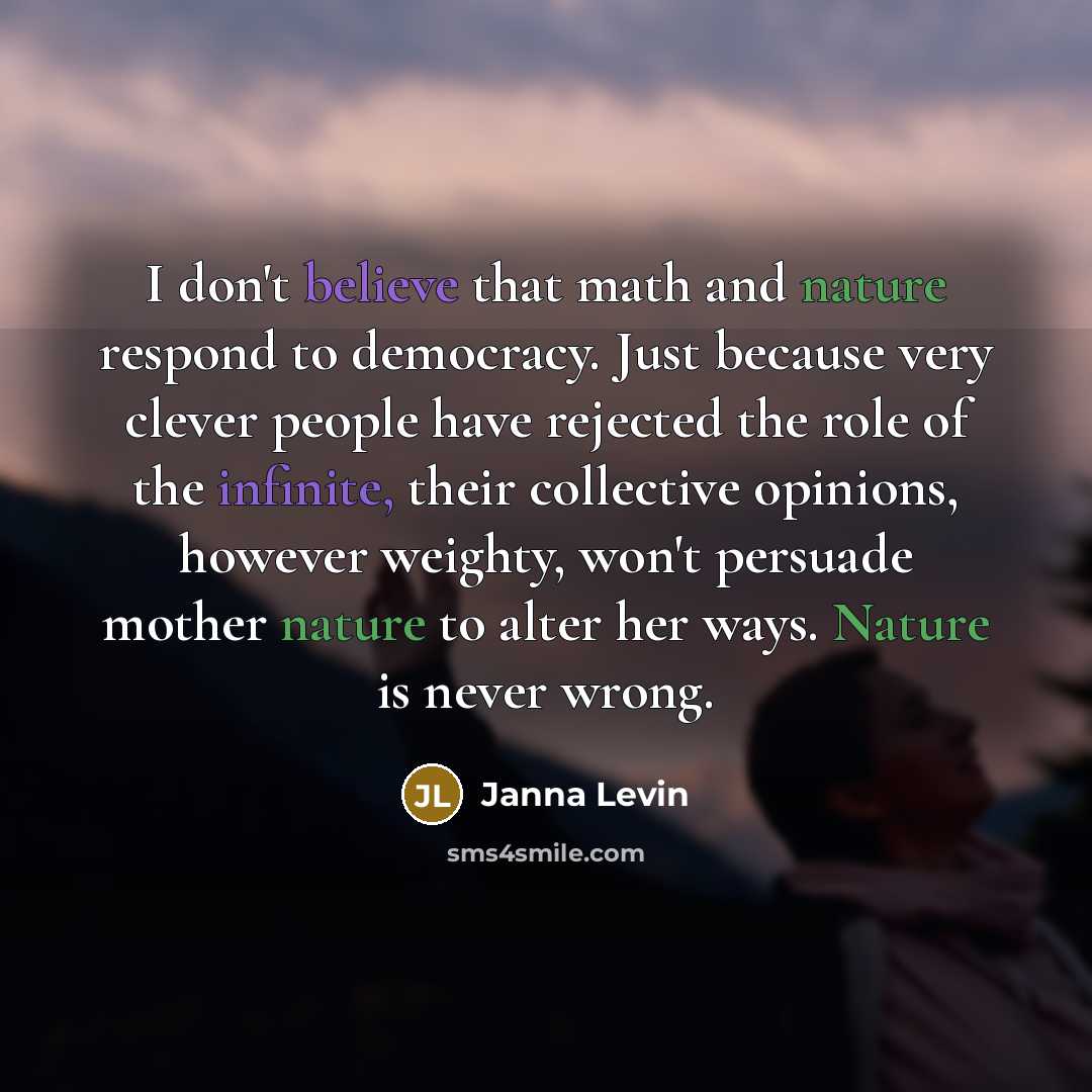 “I don't believe that math and nature respond to democracy.…” quote by Janna Levin