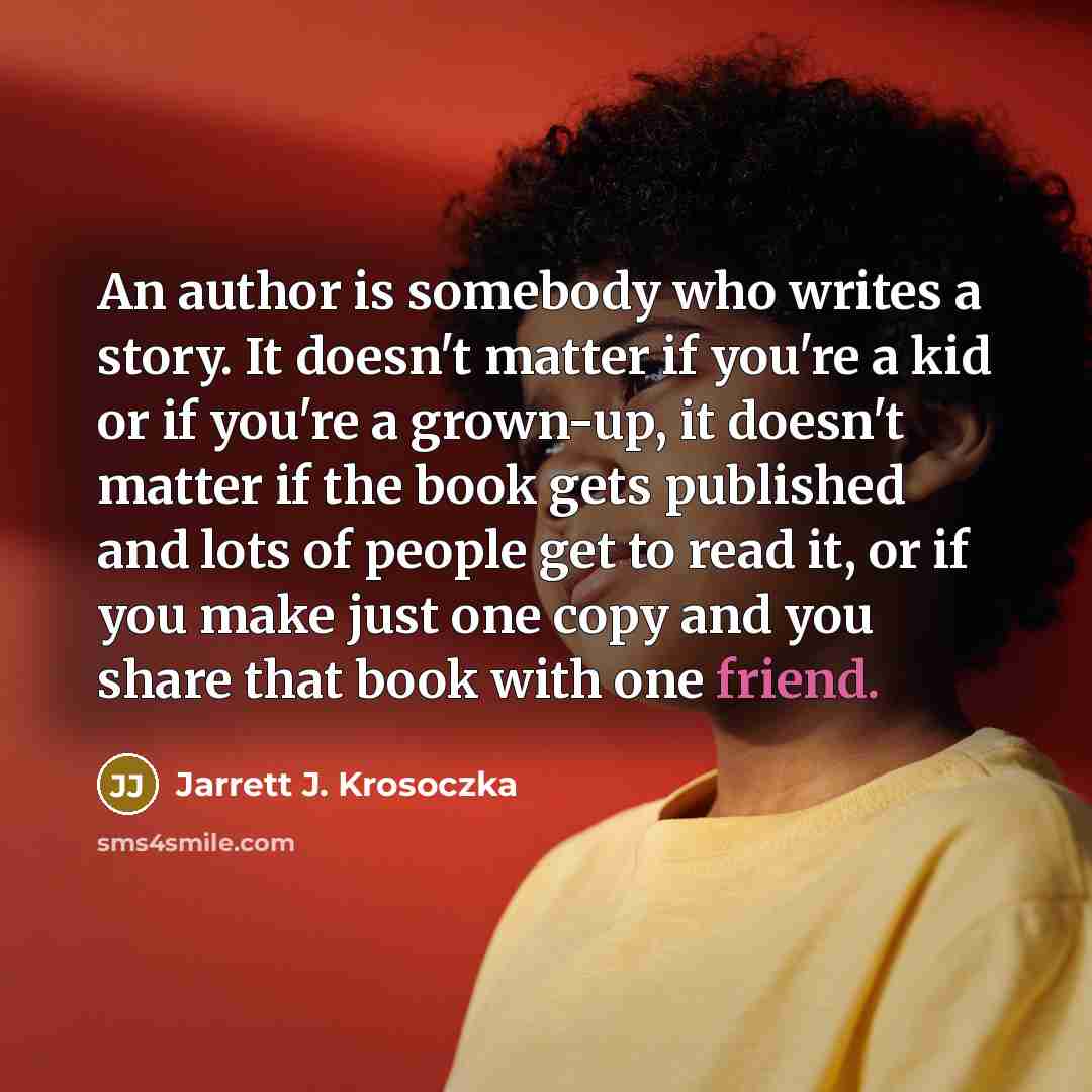 “An author is somebody who writes a story. It doesn't…” quote by Jarrett J. Krosoczka