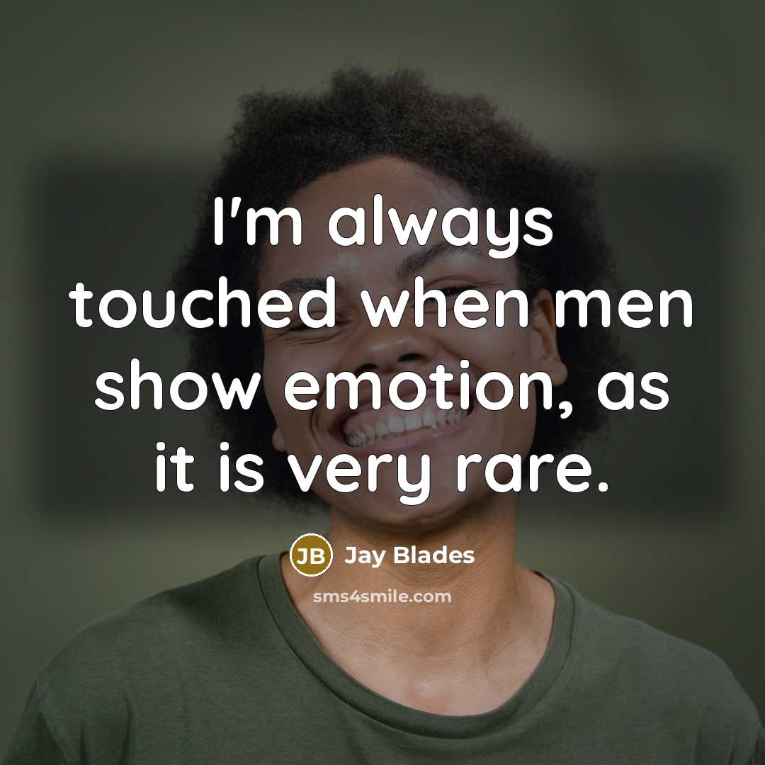 “I'm always touched when men show emotion, as it is…” quote by Jay Blades